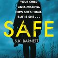 Cover Art for 9781787464872, Safe: A missing girl comes home. But is it really her? by S K. Barnett