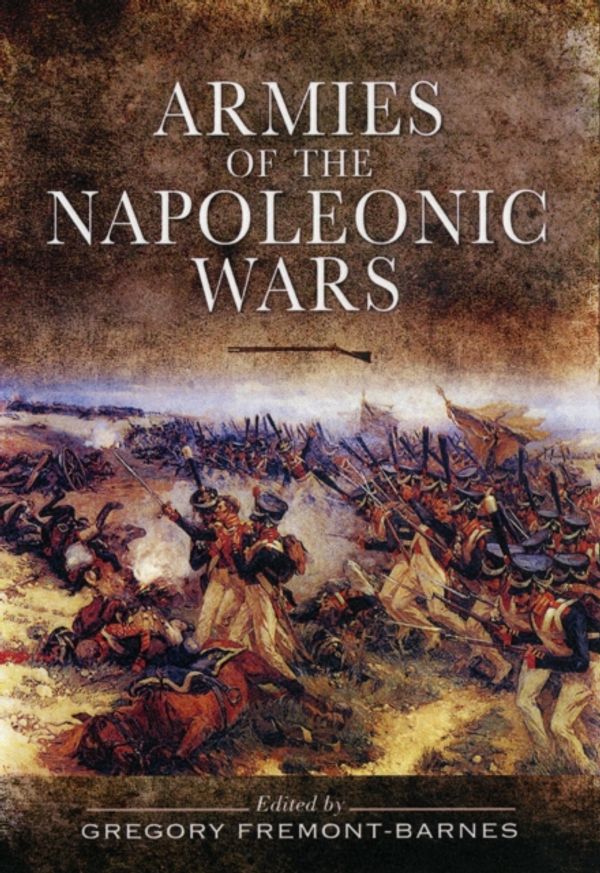 Cover Art for 9781848840676, Armies of the Napoleonic Wars by Gregory Fremont-Barnes