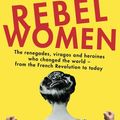 Cover Art for 9780349006062, Rebel Women: All You Wanted to Know about Women's History from 1800 to the present day by Rosalind Miles