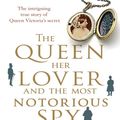 Cover Art for 9781743438855, The Queen, Her Lover and the Most Notorious Spy in History by Roland Perry