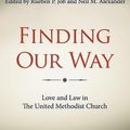 Cover Art for 9781630881696, Finding Our Way: Love and Law in the United Methodist Church by Rueben P Job,Neil M Alexander,Hope Morgan Ward,Melvin G Talbert,Kenneth H Carter