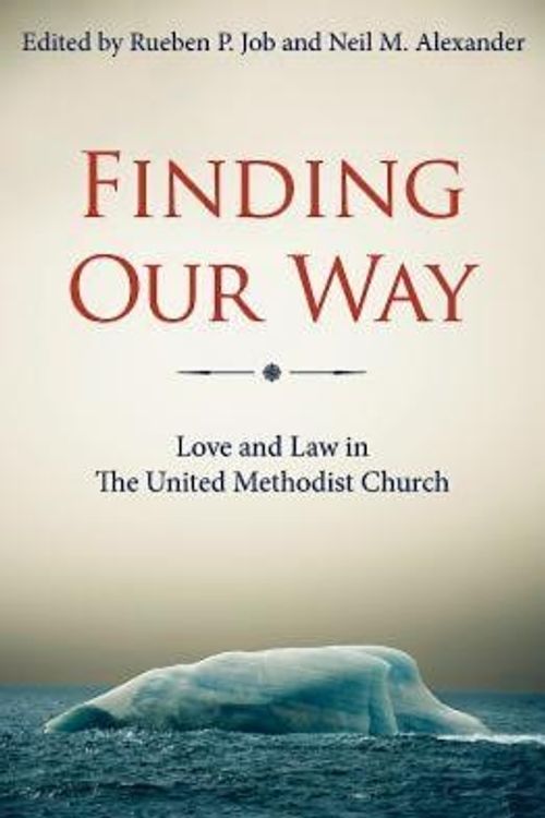 Cover Art for 9781630881696, Finding Our Way: Love and Law in the United Methodist Church by Rueben P Job,Neil M Alexander,Hope Morgan Ward,Melvin G Talbert,Kenneth H Carter