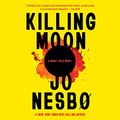 Cover Art for B0BKTRSJ6Y, Killing Moon by Jo Nesbo, Sean Kinsella