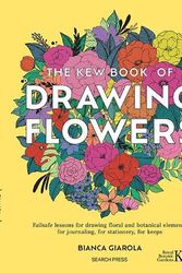 Cover Art for 9781800922273, Kew Book of Drawing Flowers: Failsafe Lessons for Drawing Floral and Botanical Elements. for Journaling, for Stationery, for Keeps by Bianca Giarola