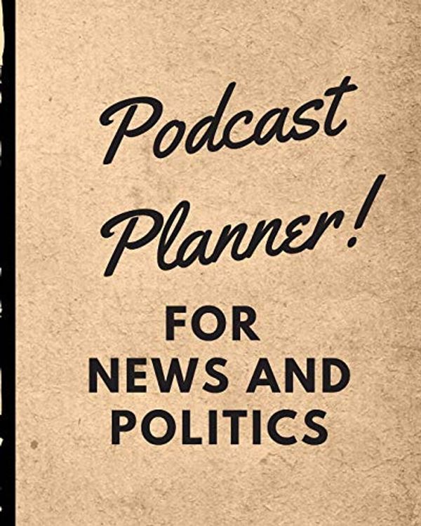 Cover Art for 9781671534490, Podcast Planner For News And Politics: Narrative Blogging Journal - On The Air - Mashups - Trackback - Microphone - Broadcast Date - Recording Date - Host - Guest by Stream Trax Press