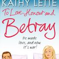 Cover Art for 9780552775649, To Love, Honour And Betray: He made love, and now it's war! by Kathy Lette