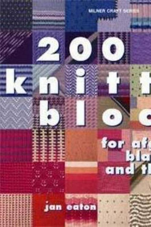 Cover Art for 9781863513982, 200 Knitted Blocks for Blankets, Throws and Afghans by Jan Eaton