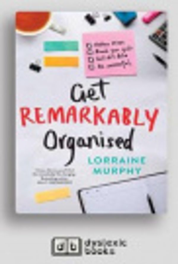 Cover Art for 9781525291753, Get Remarkably Organised by Lorraine Murphy