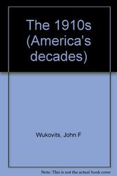 Cover Art for 9780737702965, America's Decades - The 1910s (Hardcover Edition) by John F. Wukovits