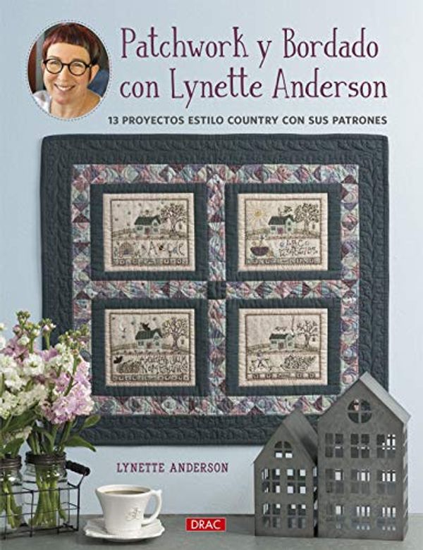 Cover Art for 9788498746549, Patchwork y Bordado con Lynette Anderson: 13 proyectos estilo country con sus patrones by Lynette Anderson
