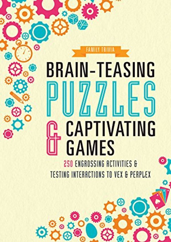 Cover Art for 9781474880831, Brain-Teasing Puzzles & Captivating GamesOver 250 Engrossing Activities & Testing Intera... by Unknown