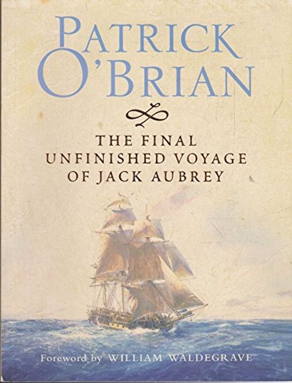 Cover Art for 9780007194704, The Final Unfinished Voyage of Jack Aubrey by Patrick O'Brian