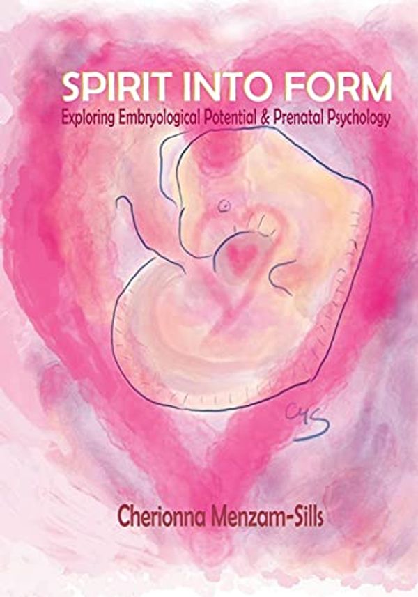 Cover Art for 9798700119771, Spirit into Form: Exploring Embryological Potential and Prenatal Psychology by Menzam-Sills, Cherionna