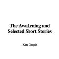 Cover Art for 9781437808452, Awakening and Selected Short Stories by Kate Chopin