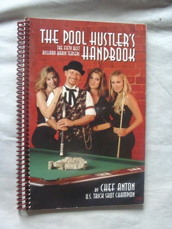 Cover Art for 9780971602601, The Pool Hustler's Handbook: The Fifty Best Billiard Brain Teasers by Anton, Chef; Thomson, Dave [Editor]; Pauchon, Sebastien [Illustrator];