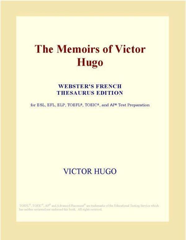 Cover Art for 9780497994136, The Memoirs of Victor Hugo (Webster's French Thesaurus Edition) by Unknown