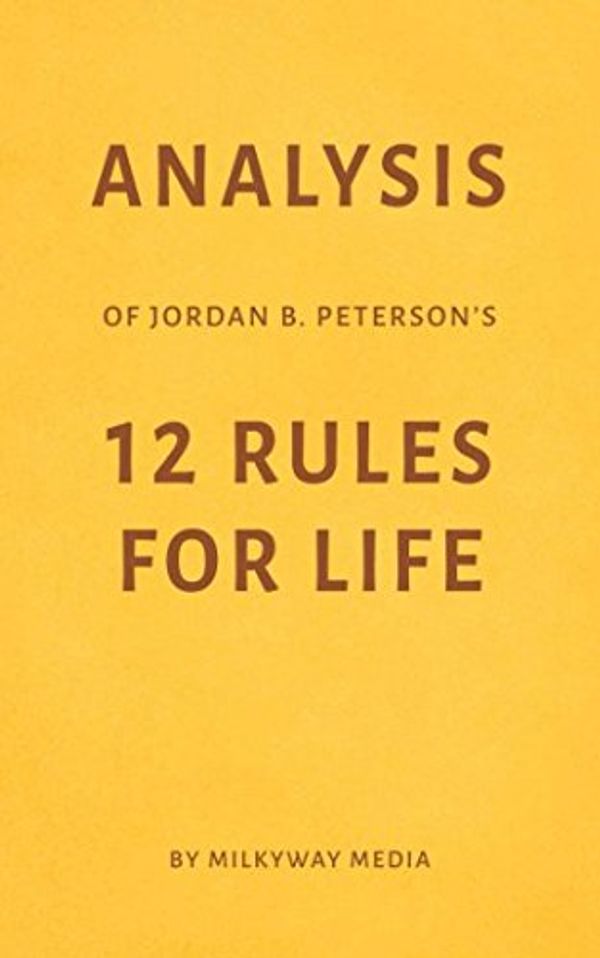 Cover Art for 9781980450528, Analysis of Jordan B. Peterson’s 12 Rules for Life by Milkyway Media by Milkyway Media