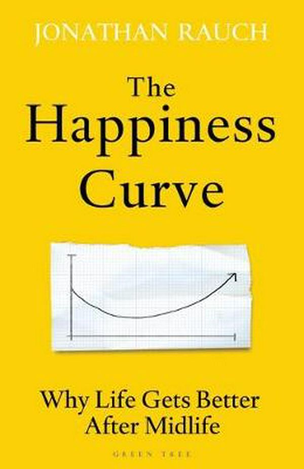 Cover Art for 9781472960986, The Happiness CurveWhy Life Gets Better After Midlife by Jonathan Rauch