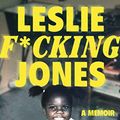 Cover Art for B0BY9J7P7J, Leslie F*cking Jones by Leslie Jones