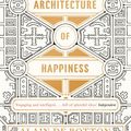Cover Art for B002RI99F0, The Architecture of Happiness by Alain de Botton