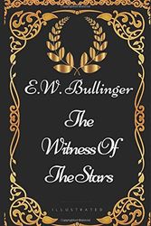 Cover Art for 9781521898574, The Witness Of The Stars: By E.W. Bullinger - Illustrated by E.W. Bullinger
