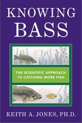 Cover Art for 9781585745234, Knowing Bass: The Scientific Approach to Catching More Fish by Keith A Jones