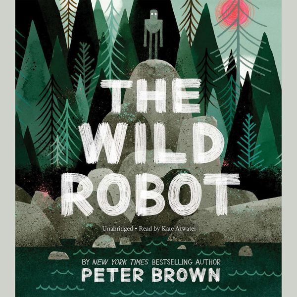 Cover Art for 9781478909002, The Wild Robot by Peter Brown