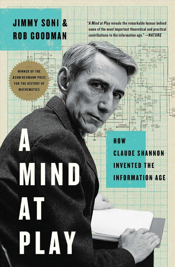 Cover Art for 9781476766690, A Mind at Play: How Claude Shannon Invented the Information Age by Jimmy Soni, Rob Goodman