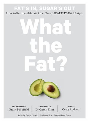 Cover Art for 9781760524975, What the Fat?: How to live the ultimate low-carb, healthy-fat lifestyle by Caryn Zinn, Craig Rodger, Grant Schofield