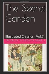 Cover Art for 9781519053114, The Secret Garden (Illustrated): Illustrated Classics Vol.7 by Frances Hodgson Burnett