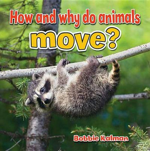 Cover Art for 9780778706168, How and Why Do Animals Move? (All about Animals Close-Up) by Bobbie Kalman