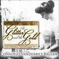 Cover Art for 9781452610269, The Glitter and the Gold by Consuelo Vanderbilt Balsan