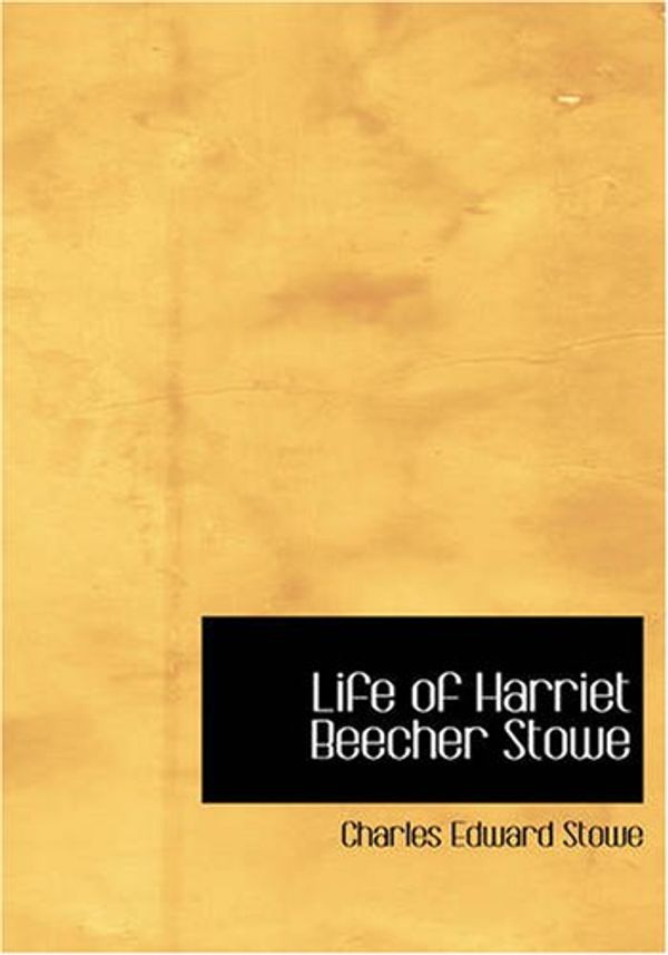 Cover Art for 9781426452796, Life of Harriet Beecher Stowe by Charles Edward Stowe