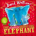 Cover Art for 9780007581863, The Slightly Annoying Elephant by David Walliams