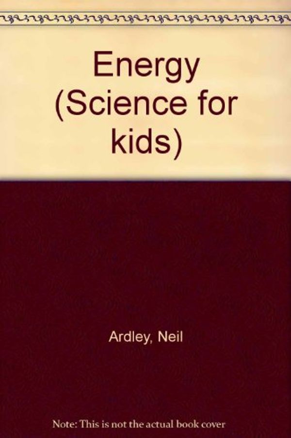 Cover Art for 9781863731508, Science for Kids - Energy by Neil Ardley