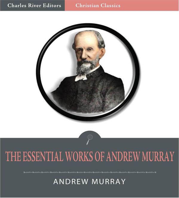 Cover Art for 9781475304497, The Essential Works of Andrew Murray: Absolute Surrender and 20 Other Devotionals (Illustrated Edition) by Andrew Murray