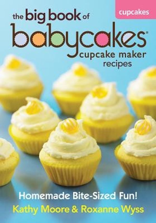 Cover Art for 9780778804178, The Big Book of Babycakes Cupcake Maker Recipes by Kathy Moore