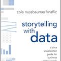 Cover Art for B016DHQSM2, Storytelling with Data: A Data Visualization Guide for Business Professionals by Cole Nussbaumer Knaflic