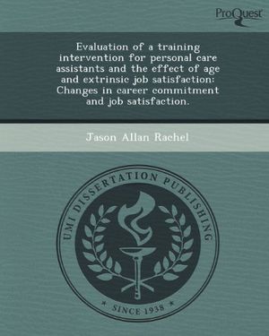 Cover Art for 9781249070702, Evaluation of a Training Intervention for Personal Care Assistants and the Effect of Age and Extrinsic Job Satisfaction by Jason Allan Rachel