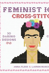 Cover Art for 9780762462902, Feminist Icon Cross-Stitch: 30 Daring Designs to Celebrate Strong Women by Anna Fleiss