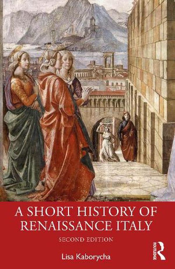Cover Art for 9781032218694, A Short History of the Renaissance in Italy by Lisa Kaborycha