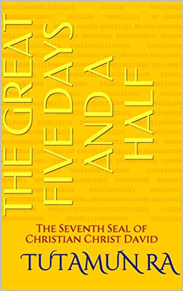 Cover Art for B088TQRXY8, The Great five days and a Half: The Seventh Seal of Christian Christ David (The Lost Books of Atlantis Book 1) by Ra, Tutamun