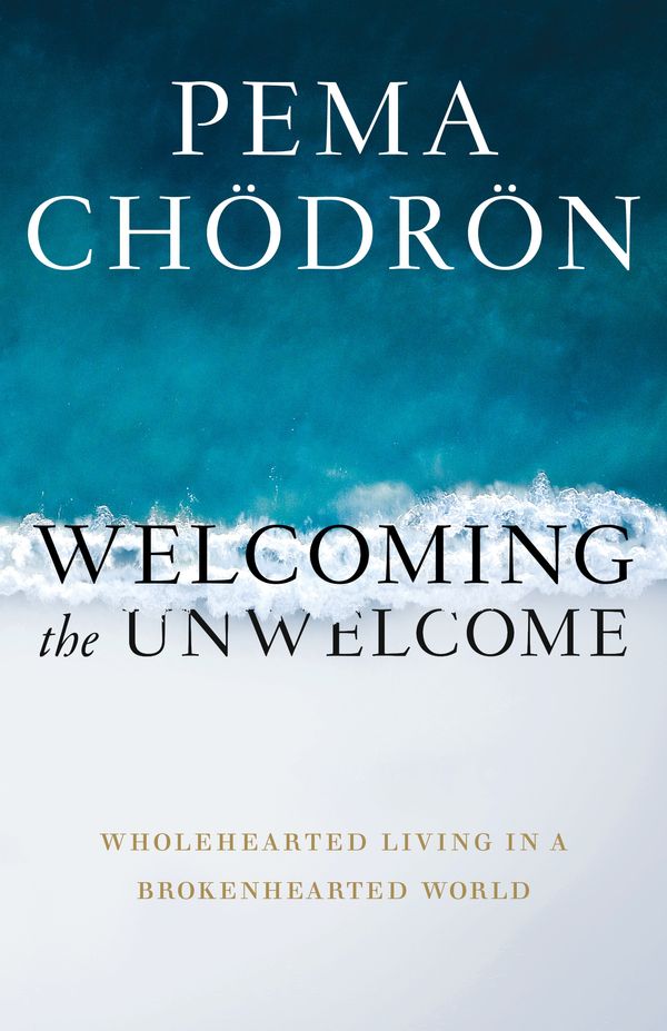 Cover Art for 9781611805659, Welcoming the Unwelcome: Wholehearted Living in a Brokenhearted World by Pema Chodron