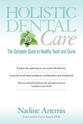 Cover Art for B00M0DM2ZG, Holistic Dental Care: The Complete Guide to Healthy Teeth and Gums by Artemis, Nadine (2013) Paperback by Nadine Artemis
