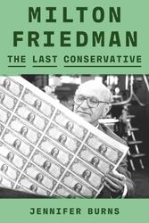 Cover Art for 9780374601140, Milton Friedman: The Last Conservative by Jennifer Burns
