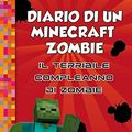 Cover Art for B0813VYVH7, Diario di un Minecraft Zombie 9 Il terribile compleanno di Zombie (Italian Edition) by Zack Zombie