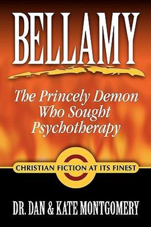 Cover Art for 9781430323860, Bellamy: The Princely Demon Who Sought Psychotherapy by Dr. Dan and Kate Montgomery