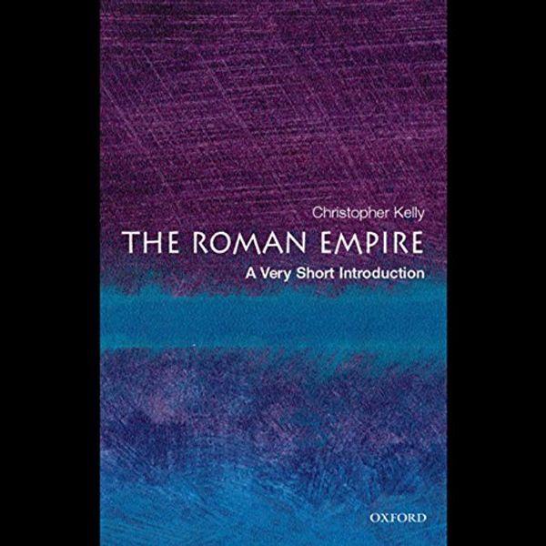 Cover Art for B00NIYWV98, The Roman Empire: A Very Short Introduction by Christopher Kelly