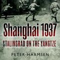 Cover Art for 9781612001685, Shanghai 1937 by Peter Harmsen