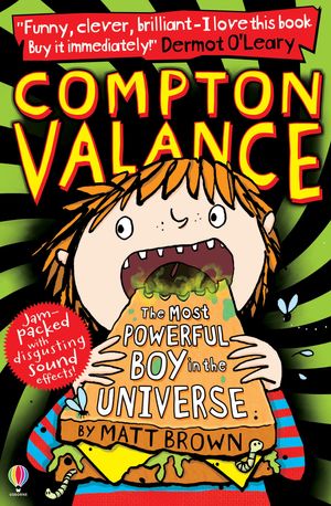 Cover Art for 9781409579489, Compton Valance - The Most Powerful Boy in the Universe: With delightfully disgusting sound effects by Matt Brown, Lizzie Finlay